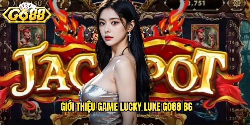 Giới thiệu game Lucky Luke go88 bg