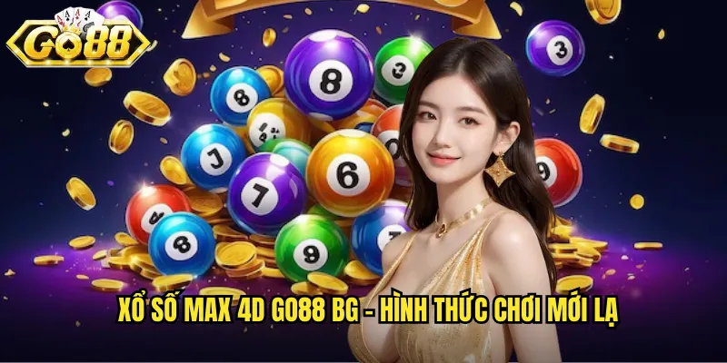 Xổ số Max 4D go88 bg - Hình thức chơi mới lạ