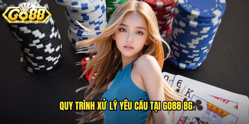 Quy trình xử lý yêu cầu tại go88 bg