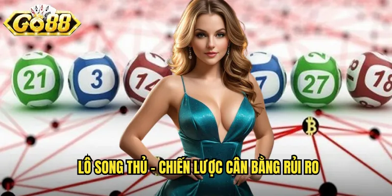 Lô song thủ - Chiến lược cân bằng rủi ro