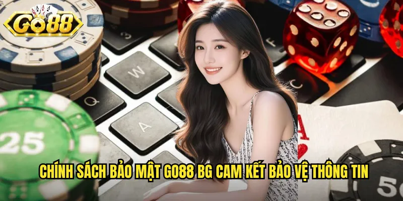 Chính sách bảo mật go88 bg cam kết bảo vệ thông tin